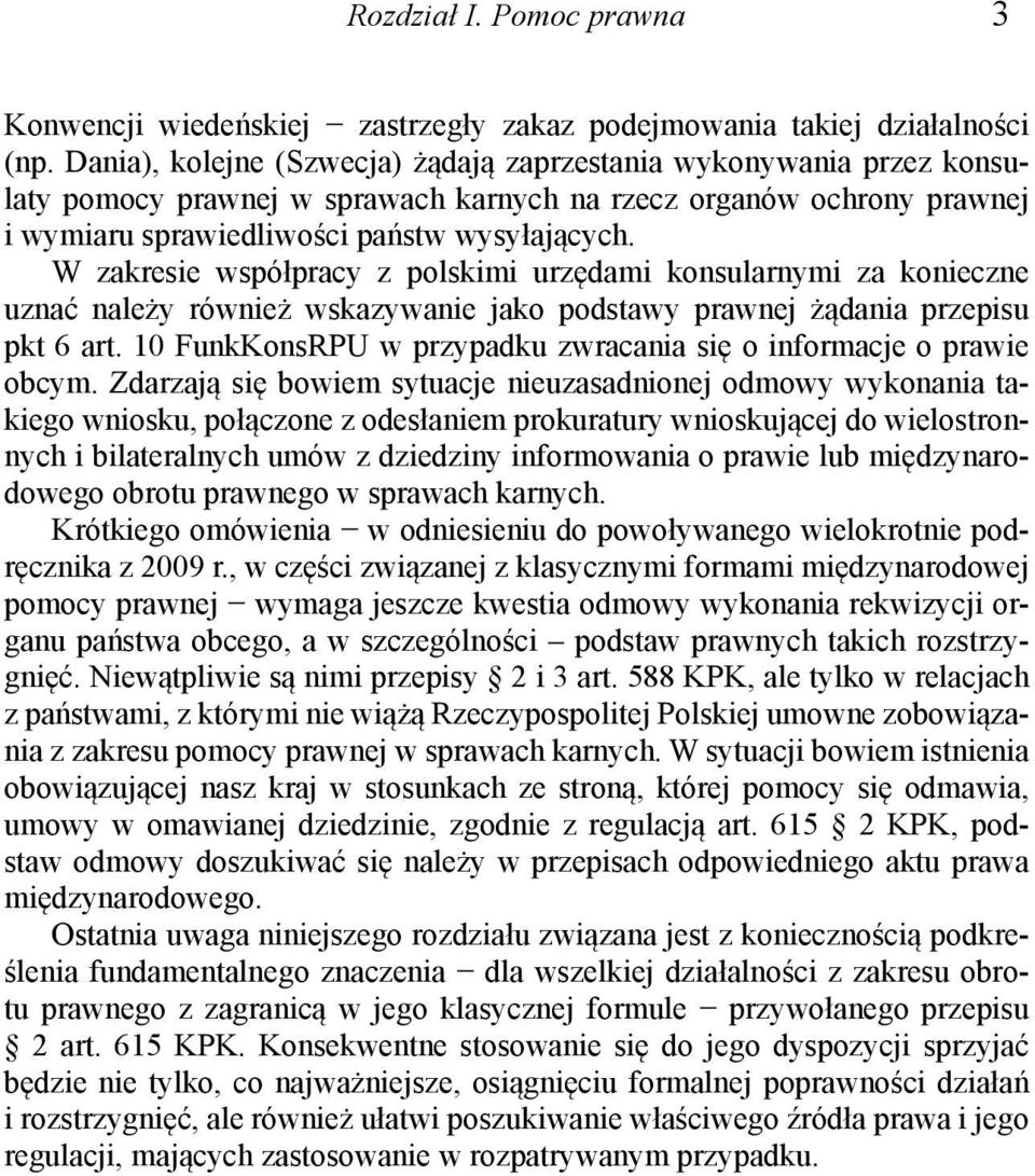 W zakresie współpracy z polskimi urzędami konsularnymi za konieczne uznać należy również wskazywanie jako podstawy prawnej żądania przepisu pkt 6 art.