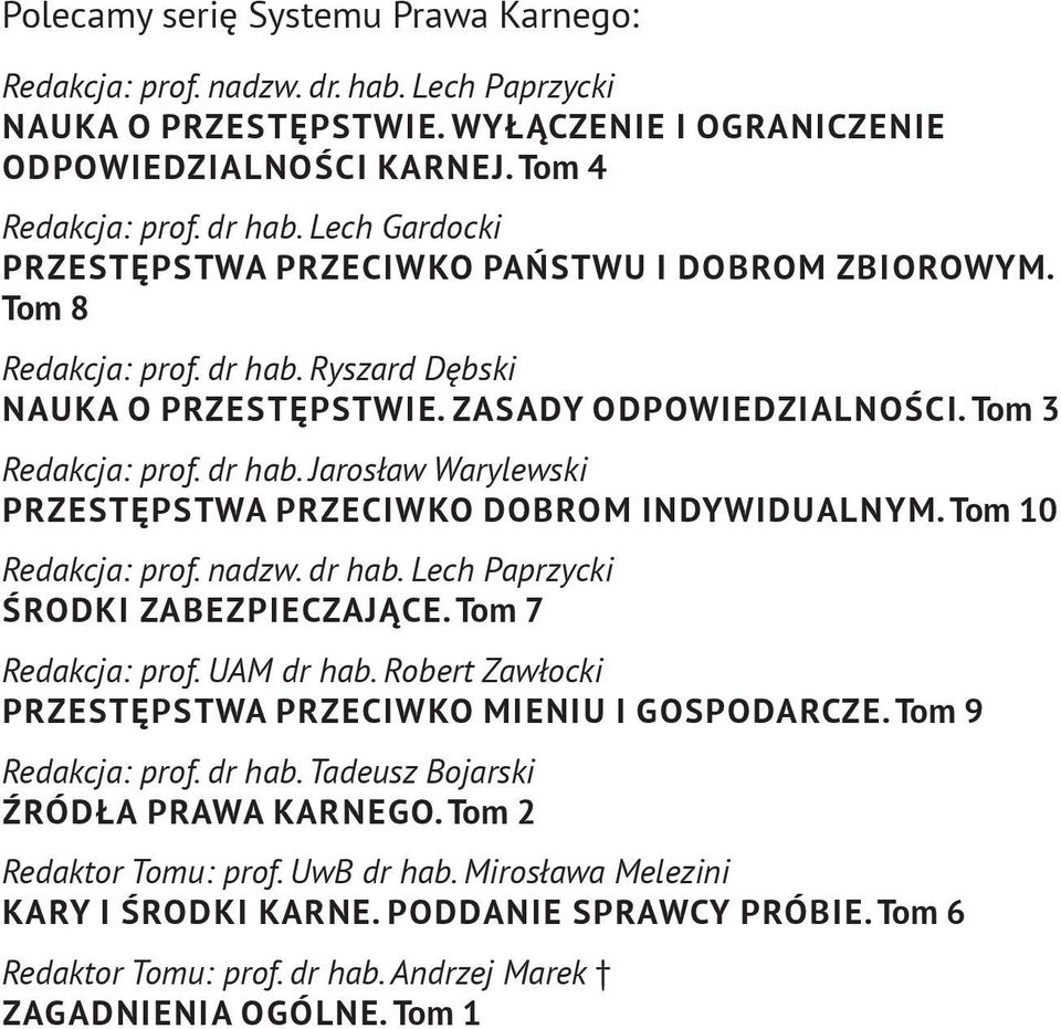 Tom 10 Redakcja: prof. nadzw. dr hab. Lech Paprzycki ŚRODKI ZABEZPIECZAJĄCE. Tom 7 Redakcja: prof. UAM dr hab. Robert Zawłocki PRZESTĘPSTWA PRZECIWKO MIENIU I GOSPODARCZE. Tom 9 Redakcja: prof.