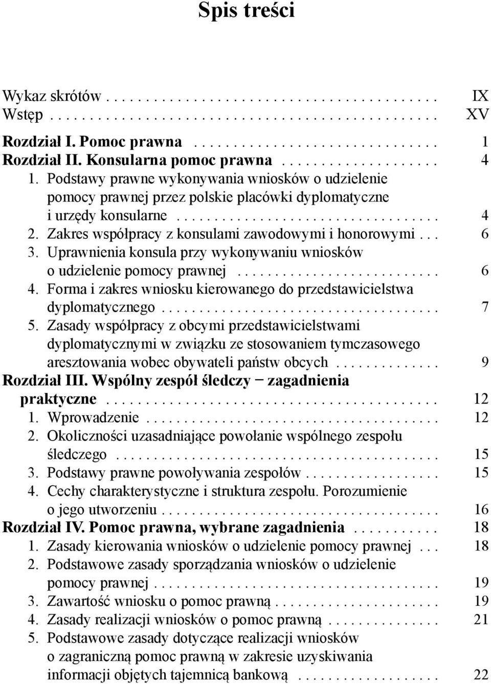 Zakres współpracy z konsulami zawodowymi i honorowymi... 6 3. Uprawnienia konsula przy wykonywaniu wniosków o udzielenie pomocy prawnej........................... 6 4.