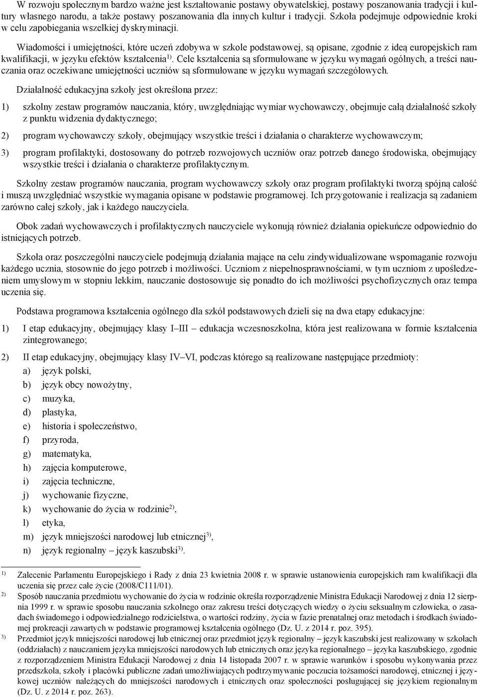 Wiadomości i umiejętności, które uczeń zdobywa w szkole podstawowej, są opisane, zgodnie z ideą europejskich ram kwalifikacji, w języku efektów kształcenia 1).