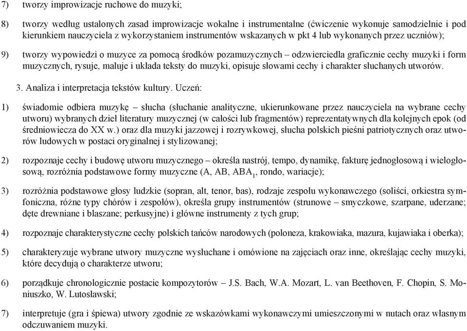 układa teksty do muzyki, opisuje słowami cechy i charakter słuchanych utworów. 3. Analiza i interpretacja tekstów kultury.