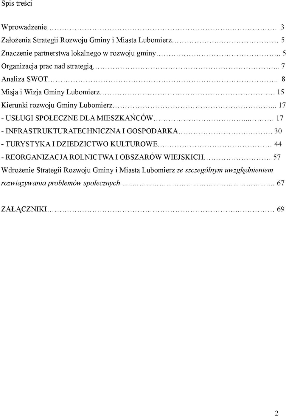 .. 17 - USŁUGI SPOŁECZNE DLA MIESZKAŃCÓW.... 17 - INFRASTRUKTURATECHNICZNA I GOSPODARKA.. 30 - TURYSTYKA I DZIEDZICTWO KULTUROWE.