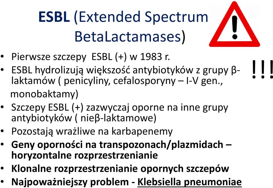 , monobaktamy) Szczepy ESBL (+) zazwyczaj oporne na inne grupy antybiotyków ( nieβ-laktamowe) Pozostają wrażliwe na