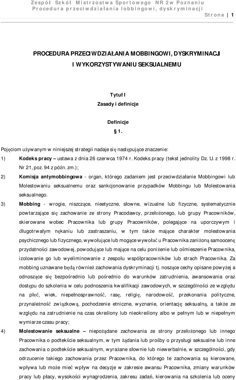 ); 2) Komisja antymobbingowa - organ, którego zadaniem jest przeciwdziałanie Mobbingowi lub Molestowaniu seksualnemu oraz sankcjonowanie przypadków Mobbingu lub Molestowania seksualnego.