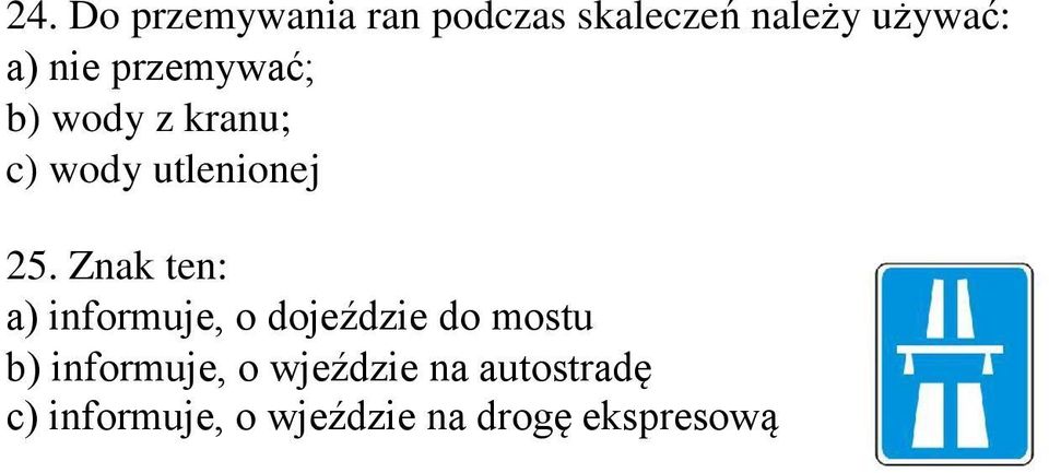 Znak ten: a) informuje, o dojeździe do mostu b) informuje, o