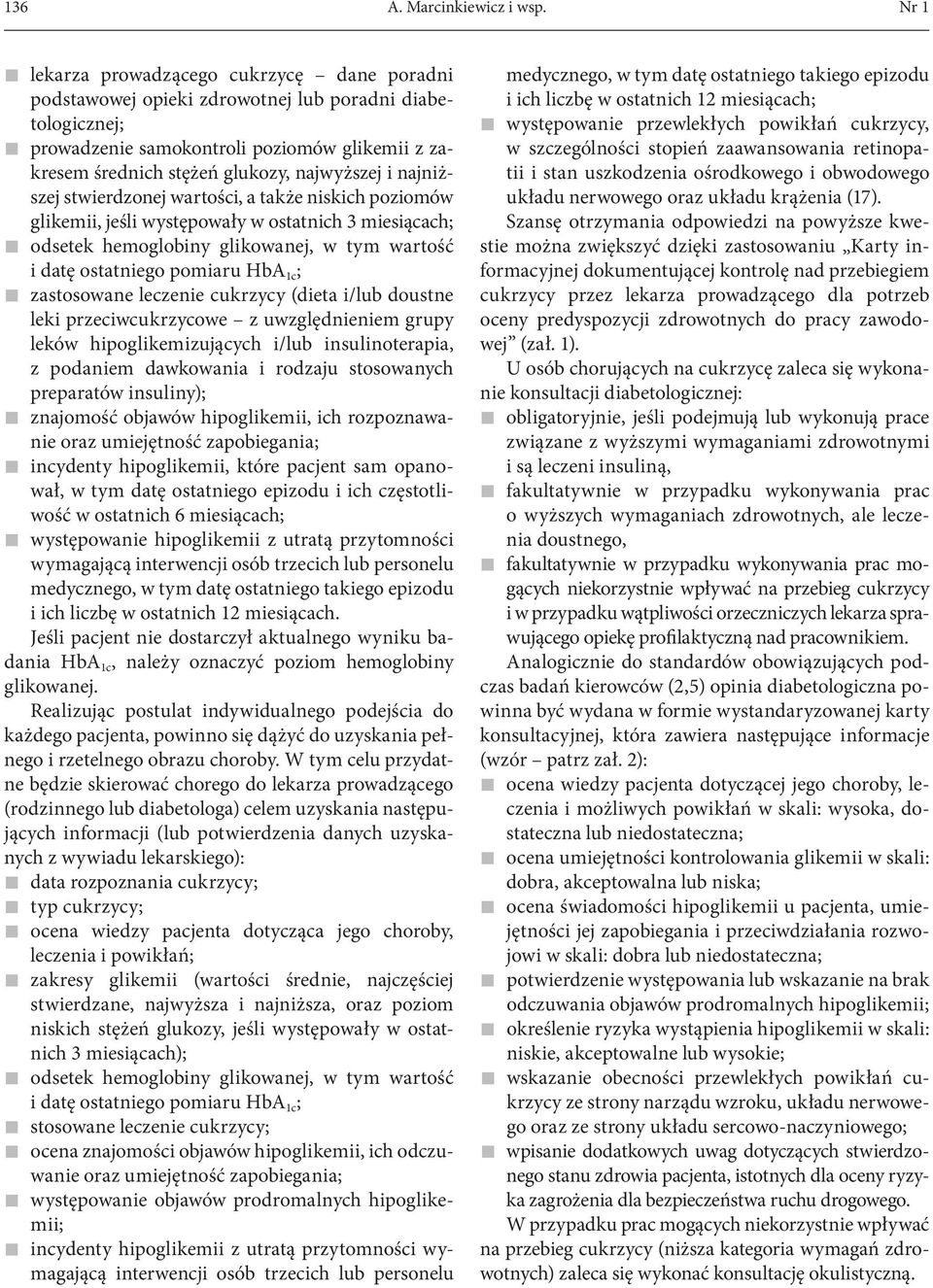 najniższej stwierdzonej wartości, a także niskich poziomów glikemii, jeśli występowały w ostatnich 3 miesiącach; odsetek hemoglobiny glikowanej, w tym wartość i datę ostatniego pomiaru HbA 1c ;