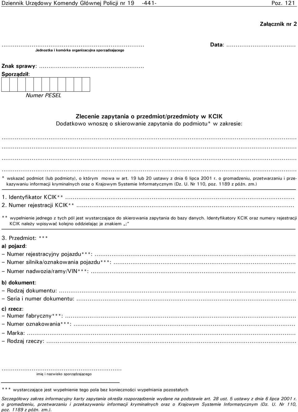 19 lub 20 ustawy z dnia 6 lipca 2001 r. o gromadzeniu, przetwarzaniu i przekazywaniu informacji kryminalnych oraz o Krajowym Systemie Informatycznym (Dz. U. Nr 110, poz. 1189 z późn. zm.) 1.