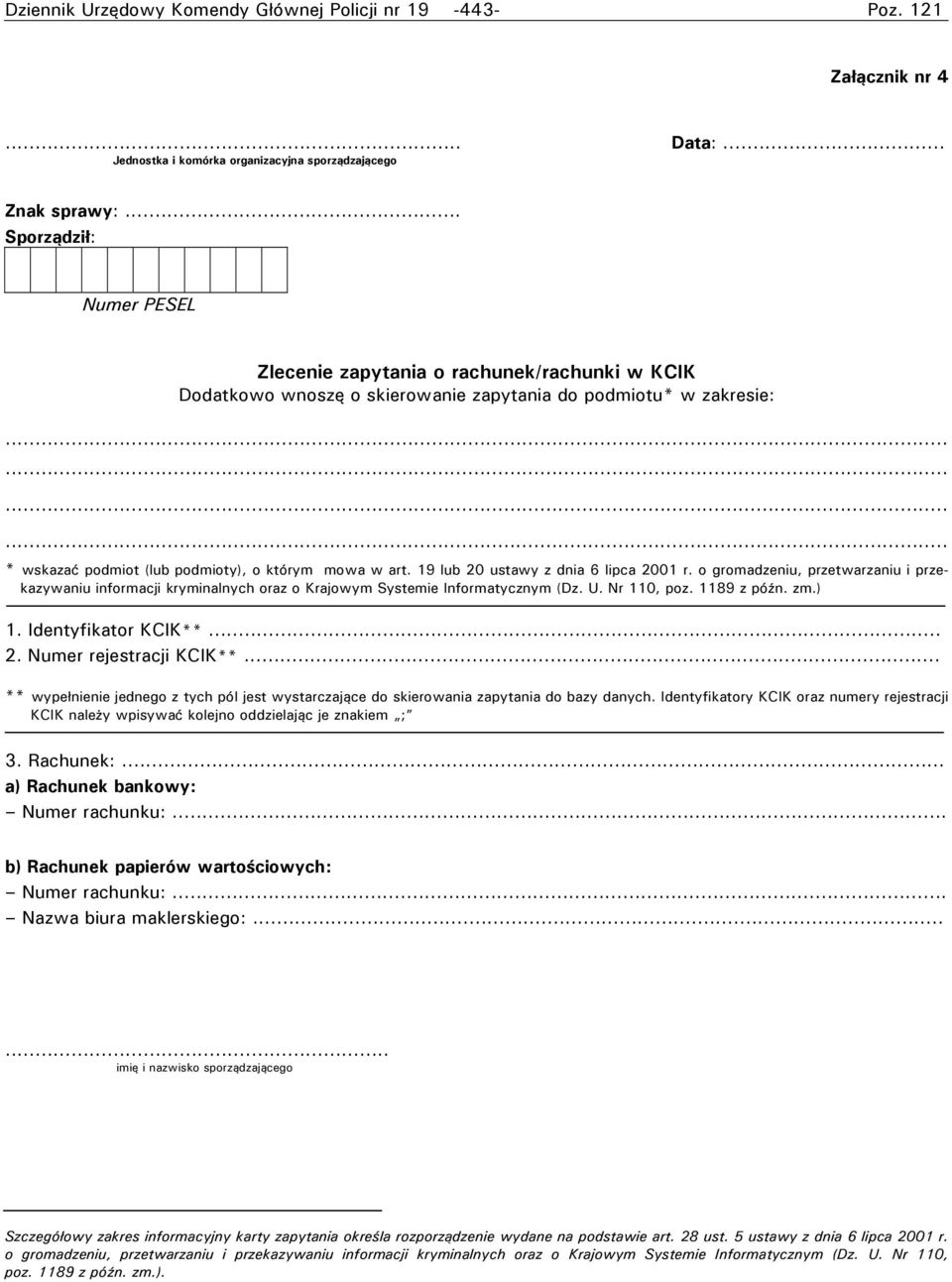 19 lub 20 ustawy z dnia 6 lipca 2001 r. o gromadzeniu, przetwarzaniu i przekazywaniu informacji kryminalnych oraz o Krajowym Systemie Informatycznym (Dz. U. Nr 110, poz. 1189 z późn. zm.) 1.