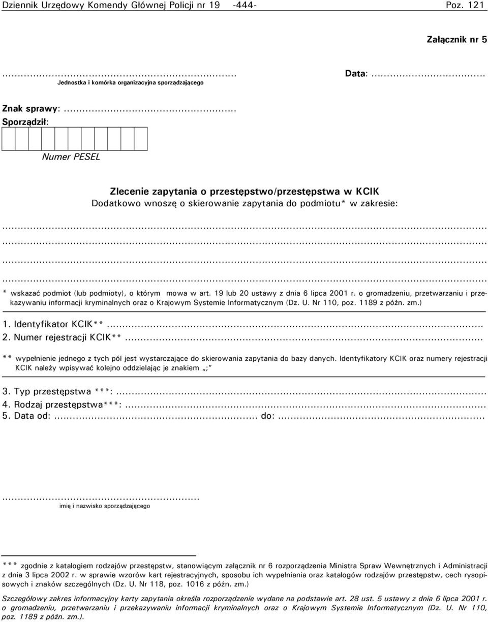 19 lub 20 ustawy z dnia 6 lipca 2001 r. o gromadzeniu, przetwarzaniu i przekazywaniu informacji kryminalnych oraz o Krajowym Systemie Informatycznym (Dz. U. Nr 110, poz. 1189 z późn. zm.) 1.