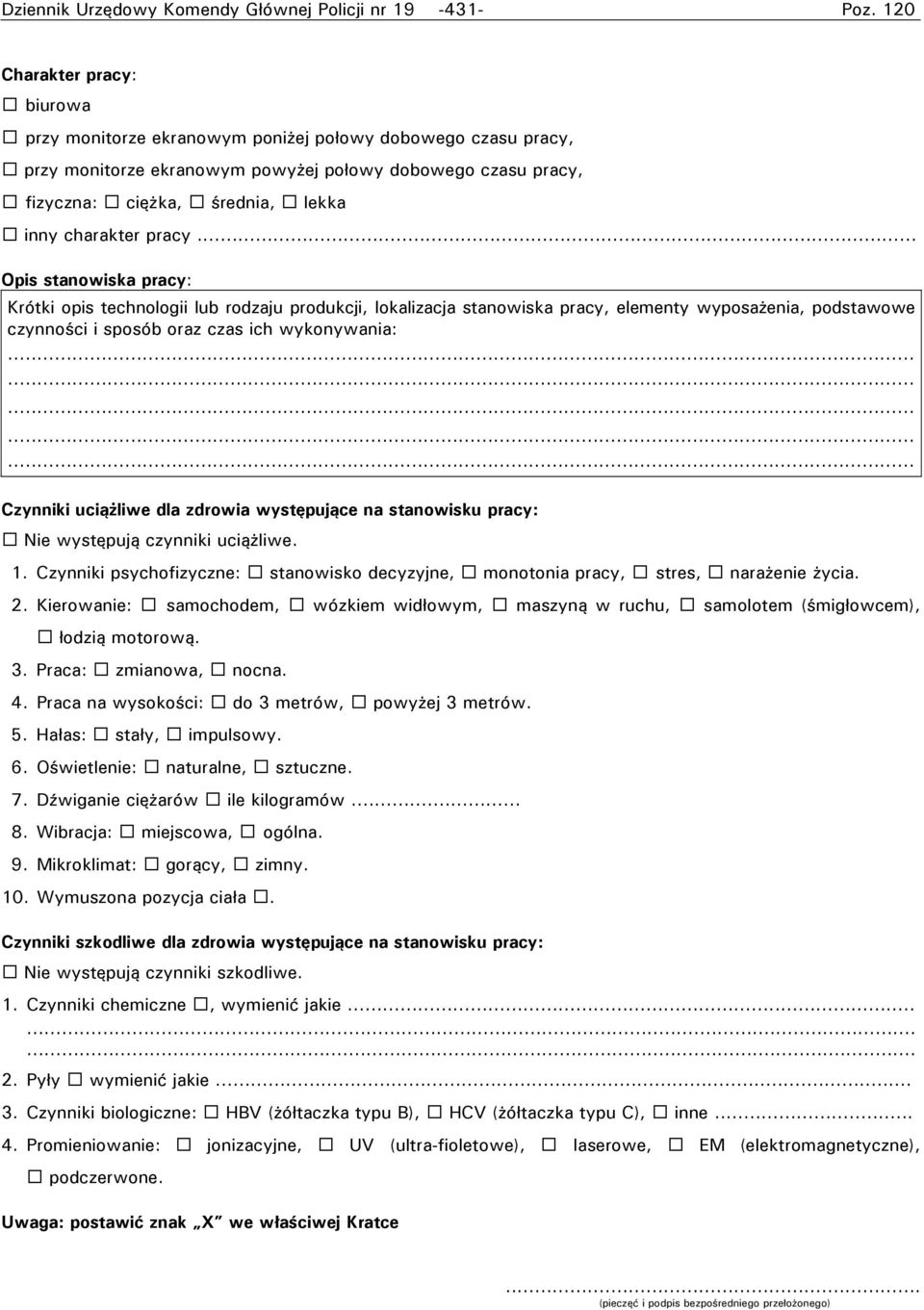 charakter pracy... Opis stanowiska pracy: Krótki opis technologii lub rodzaju produkcji, lokalizacja stanowiska pracy, elementy wyposażenia, podstawowe czynności i sposób oraz czas ich wykonywania:.