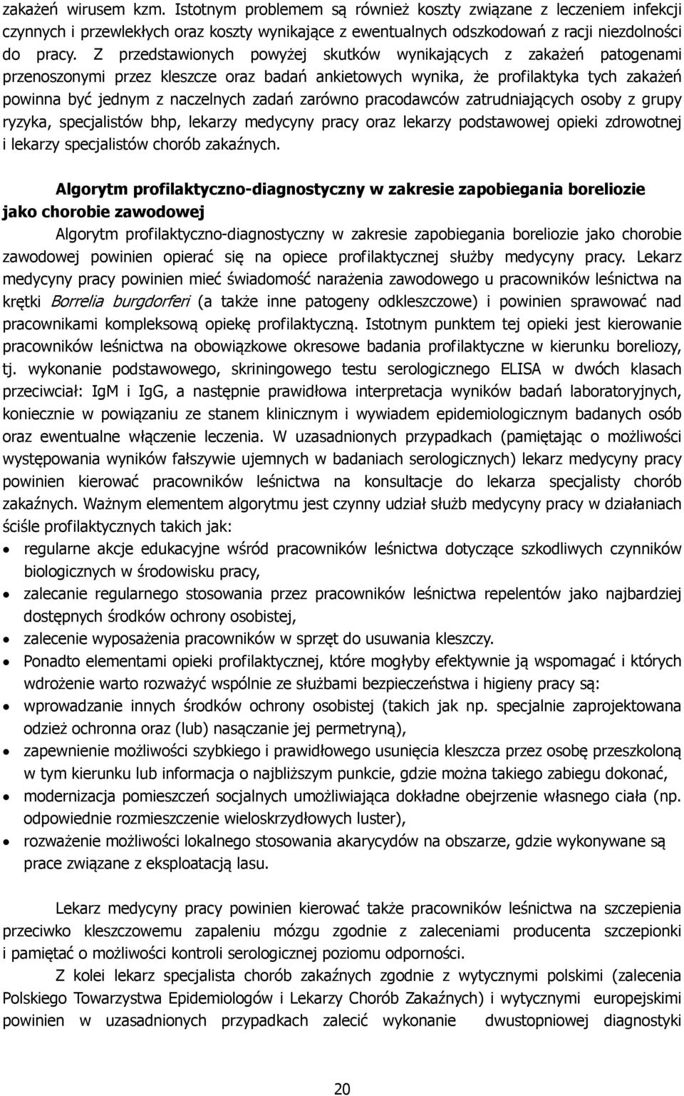 zarówno pracodawców zatrudniających osoby z grupy ryzyka, specjalistów bhp, lekarzy medycyny pracy oraz lekarzy podstawowej opieki zdrowotnej i lekarzy specjalistów chorób zakaźnych.