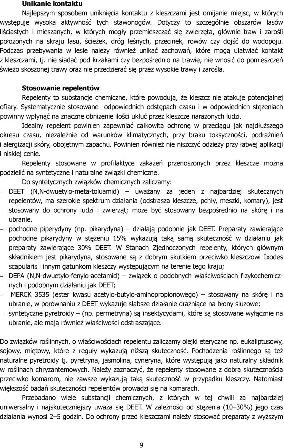 czy dojść do wodopoju. Podczas przebywania w lesie należy również unikać zachowań, które mogą ułatwiać kontakt z kleszczami, tj.