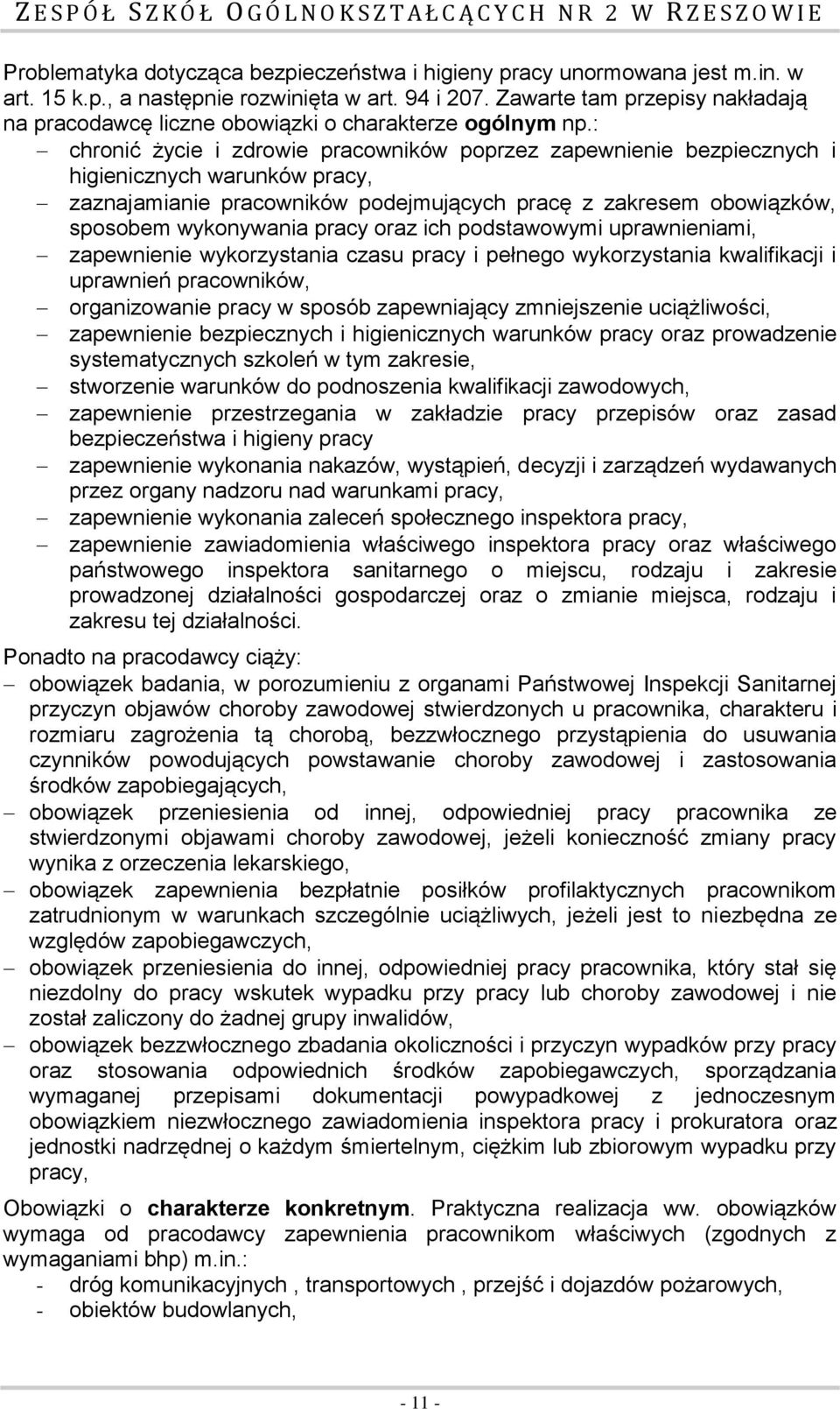 : chronić życie i zdrowie pracowników poprzez zapewnienie bezpiecznych i higienicznych warunków pracy, zaznajamianie pracowników podejmujących pracę z zakresem obowiązków, sposobem wykonywania pracy