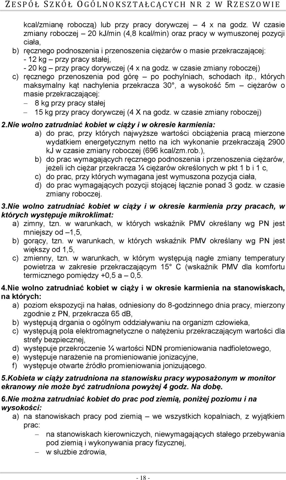 przy pracy dorywczej (4 x na godz. w czasie zmiany roboczej) c) ręcznego przenoszenia pod górę po pochylniach, schodach itp.