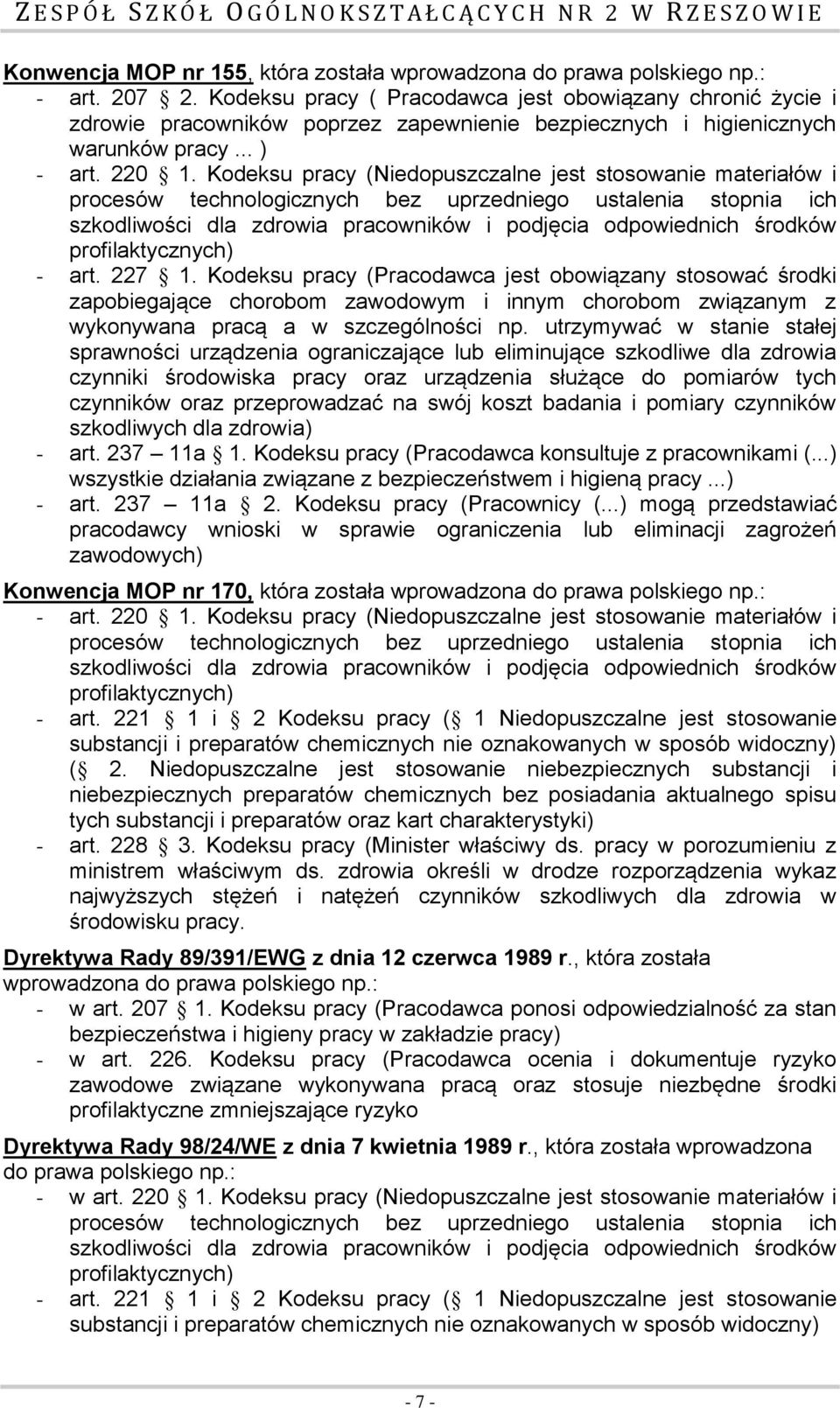 Kodeksu pracy (Niedopuszczalne jest stosowanie materiałów i procesów technologicznych bez uprzedniego ustalenia stopnia ich szkodliwości dla zdrowia pracowników i podjęcia odpowiednich środków