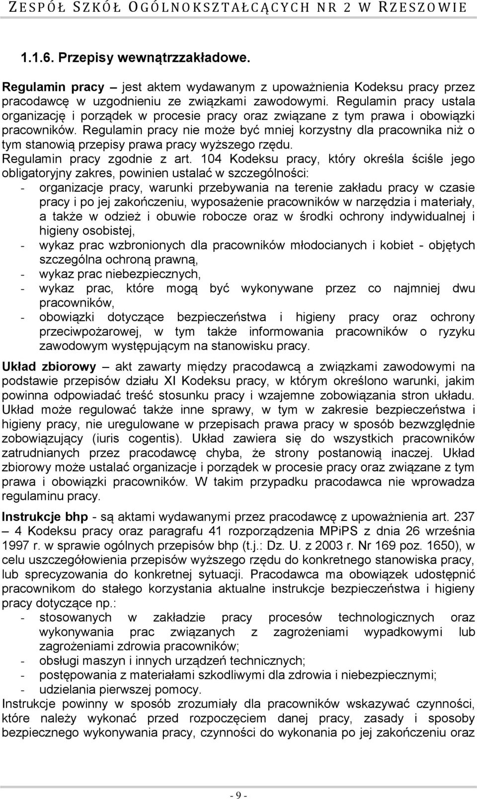 Regulamin pracy nie może być mniej korzystny dla pracownika niż o tym stanowią przepisy prawa pracy wyższego rzędu. Regulamin pracy zgodnie z art.