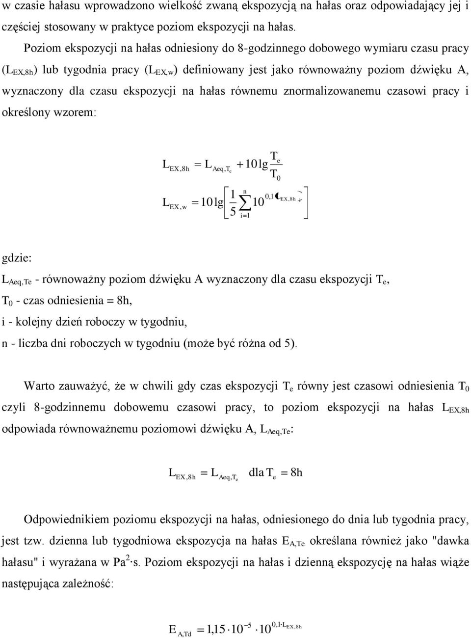 ekspozycji na hałas równemu znormalizowanemu czasowi pracy i określony wzorem: L L EX,8h EX, w L Aeq, T 10lg e 1 5 T 10lg T n i 1 10 e 0 0,1 L EX,8h i gdzie: L Aeq,Te - równoważny poziom dźwięku A