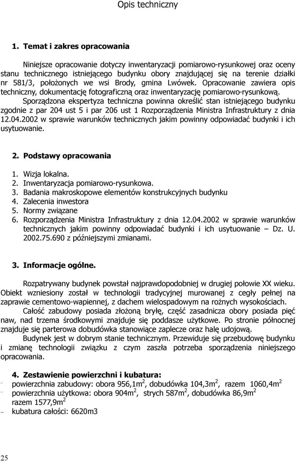 położonych we wsi Brody, gmina Lwówek. Opracowanie zawiera opis techniczny, dokumentację fotograficzną oraz inwentaryzację pomiarowo-rysunkową.