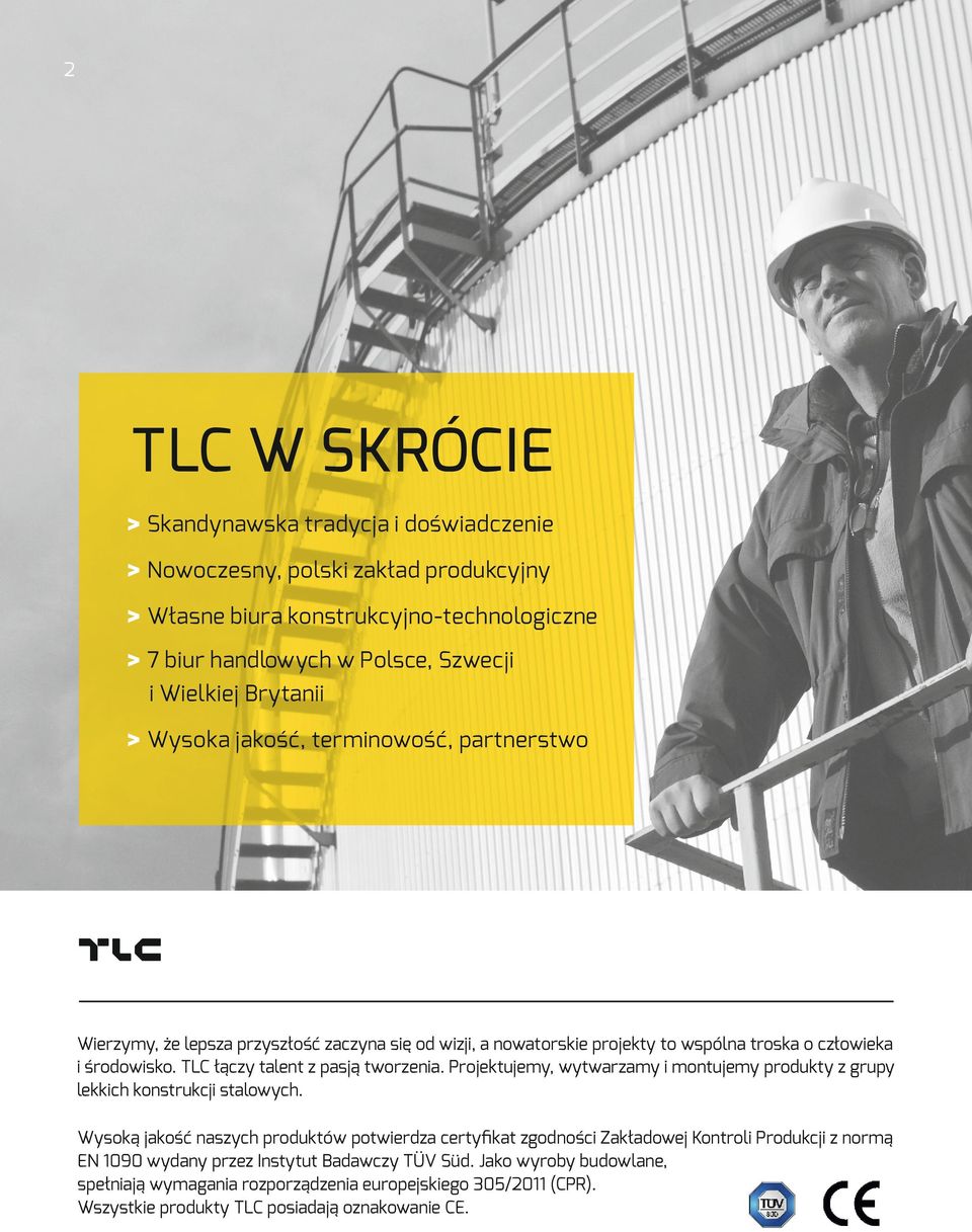 TLC łączy talent z pasją tworzenia. Projektujemy, wytwarzamy i montujemy produkty z grupy lekkich konstrukcji stalowych.