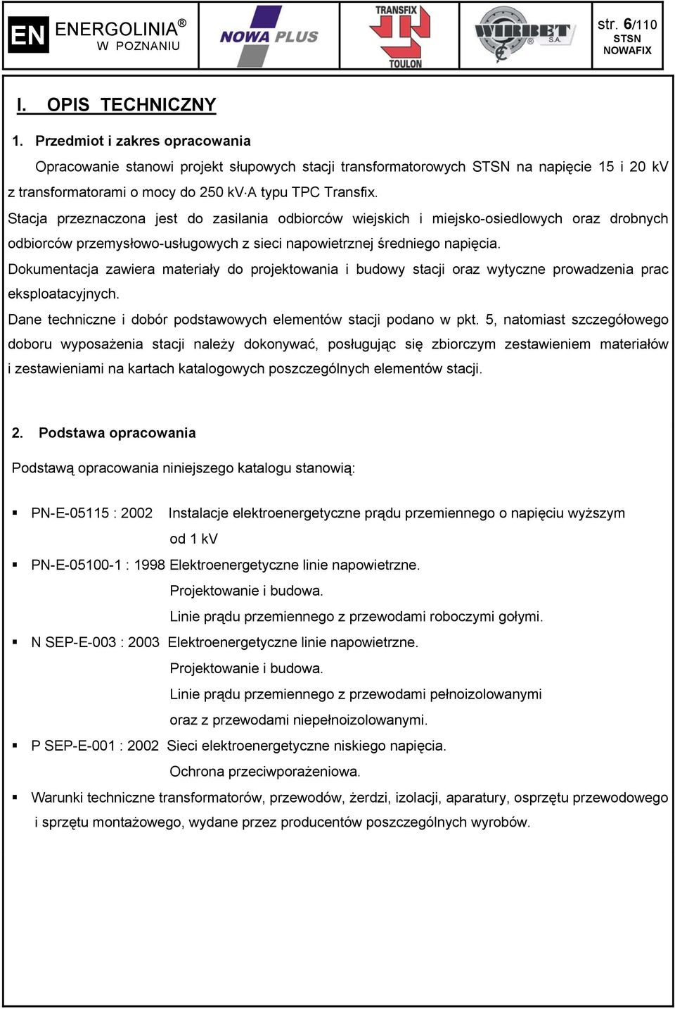 Dokumentacja zawiera materiały do projektowania i budowy stacji oraz wytyczne prowadzenia prac eksploatacyjnych. Dane techniczne i dobór podstawowych elementów stacji podano w pkt.