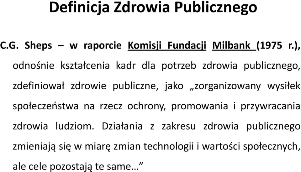 zorganizowany wysiłek społeczeństwa na rzecz ochrony, promowania i przywracania zdrowia ludziom.