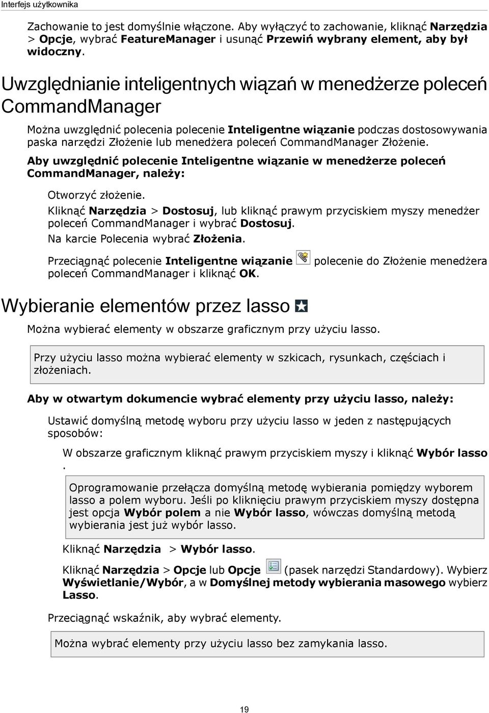 CommandManager Złożenie. Aby uwzględnić polecenie Inteligentne wiązanie w menedżerze poleceń CommandManager, należy: Otworzyć złożenie.