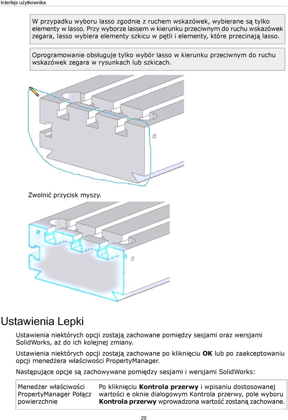 Oprogramowanie obsługuje tylko wybór lasso w kierunku przeciwnym do ruchu wskazówek zegara w rysunkach lub szkicach. Zwolnić przycisk myszy.