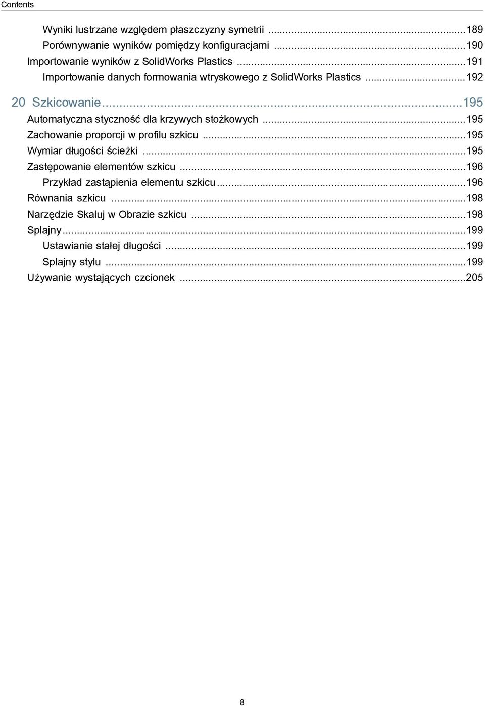 ..195 Zachowanie proporcji w profilu szkicu...195 Wymiar długości ścieżki...195 Zastępowanie elementów szkicu...196 Przykład zastąpienia elementu szkicu.