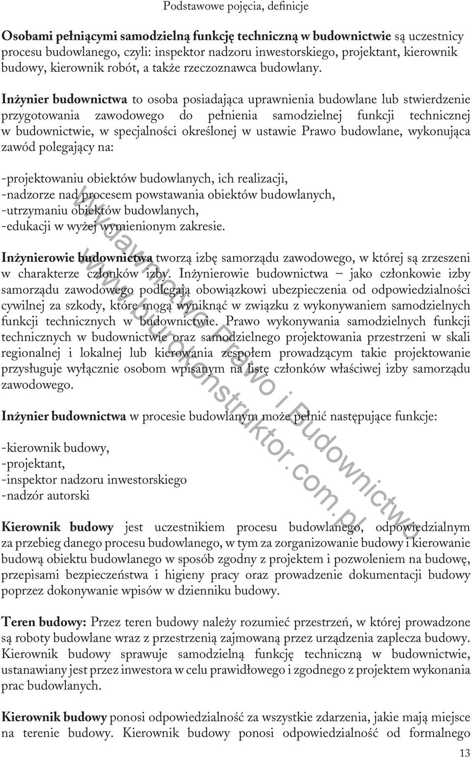 Inżynier budownictwa to osoba posiadająca uprawnienia budowlane lub stwierdzenie przygotowania zawodowego do pełnienia samodzielnej funkcji technicznej w budownictwie, w specjalności określonej w