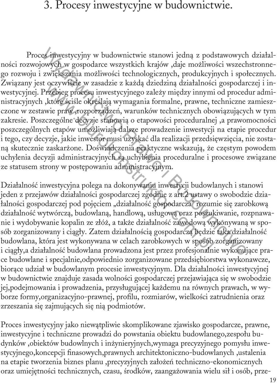 technologicznych, produkcyjnych i społecznych. Związany jest oczywiście w zasadzie z każdą dziedziną działalności gospodarczej i inwestycyjnej.