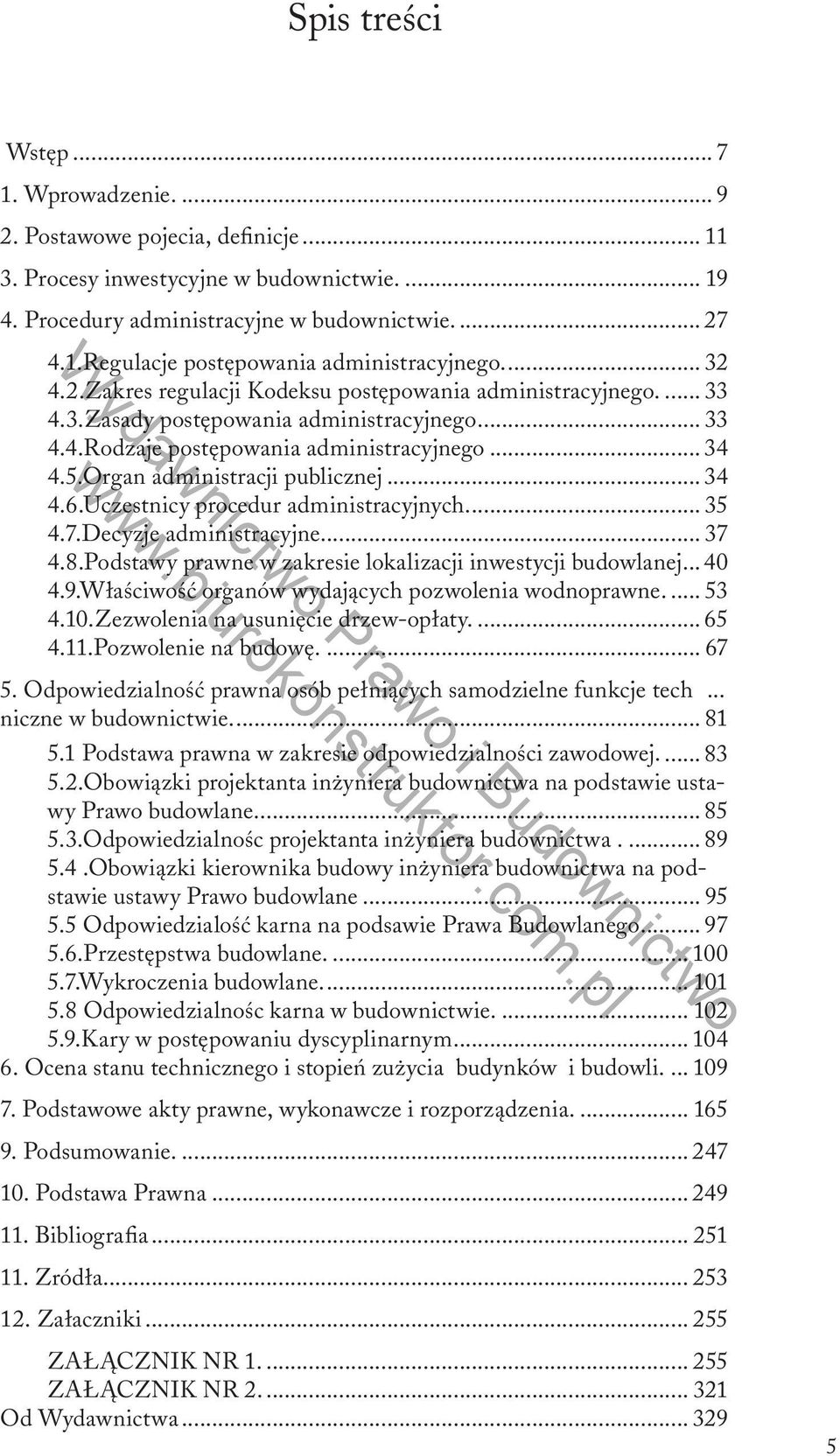 Organ administracji publicznej... 34 4.6.Uczestnicy procedur administracyjnych... 35 4.7.Decyzje administracyjne... 37 4.8.Podstawy prawne w zakresie lokalizacji inwestycji budowlanej...40 4.9.