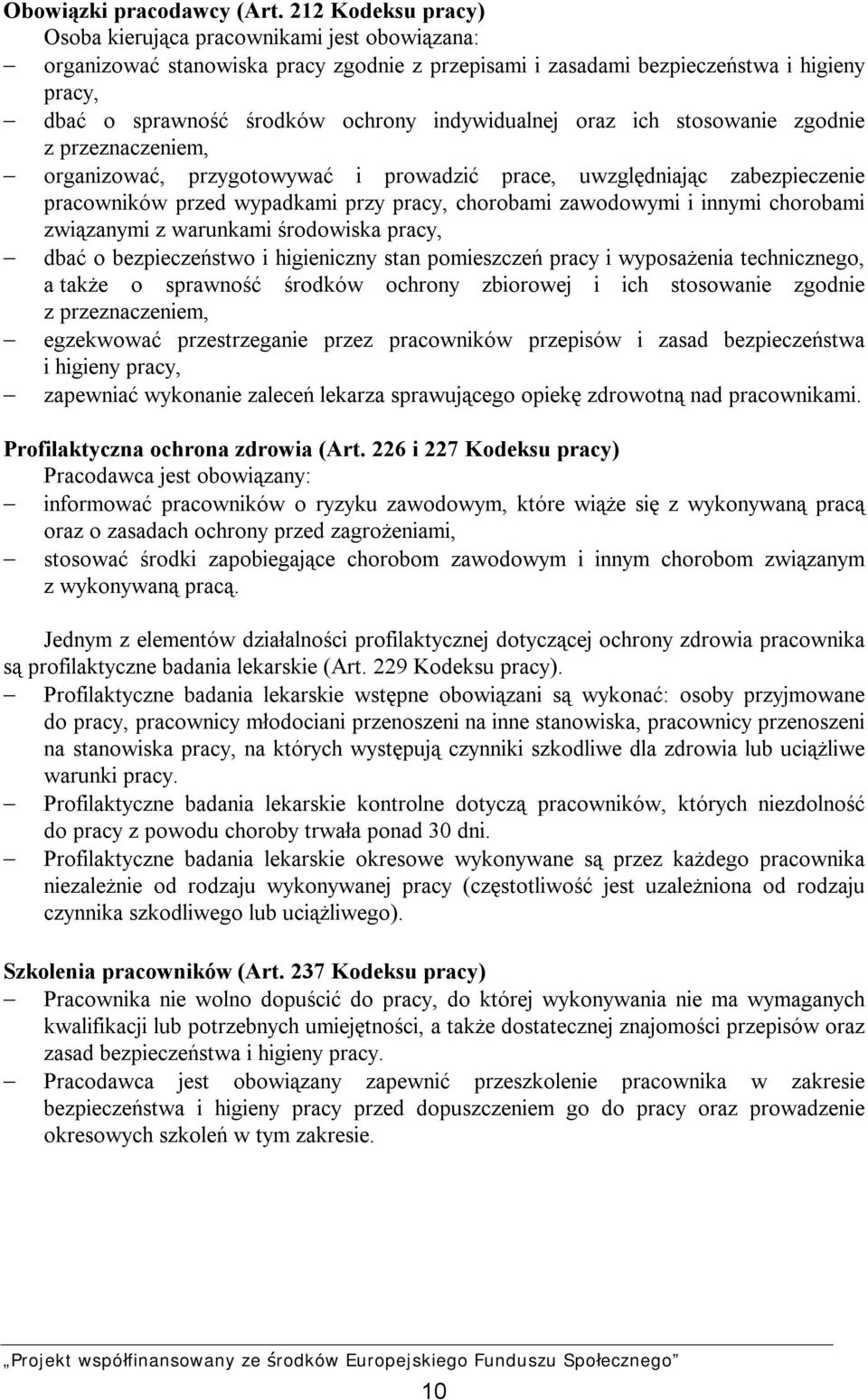 indywidualnej oraz ich stosowanie zgodnie z przeznaczeniem, organizować, przygotowywać i prowadzić prace, uwzględniając zabezpieczenie pracowników przed wypadkami przy pracy, chorobami zawodowymi i