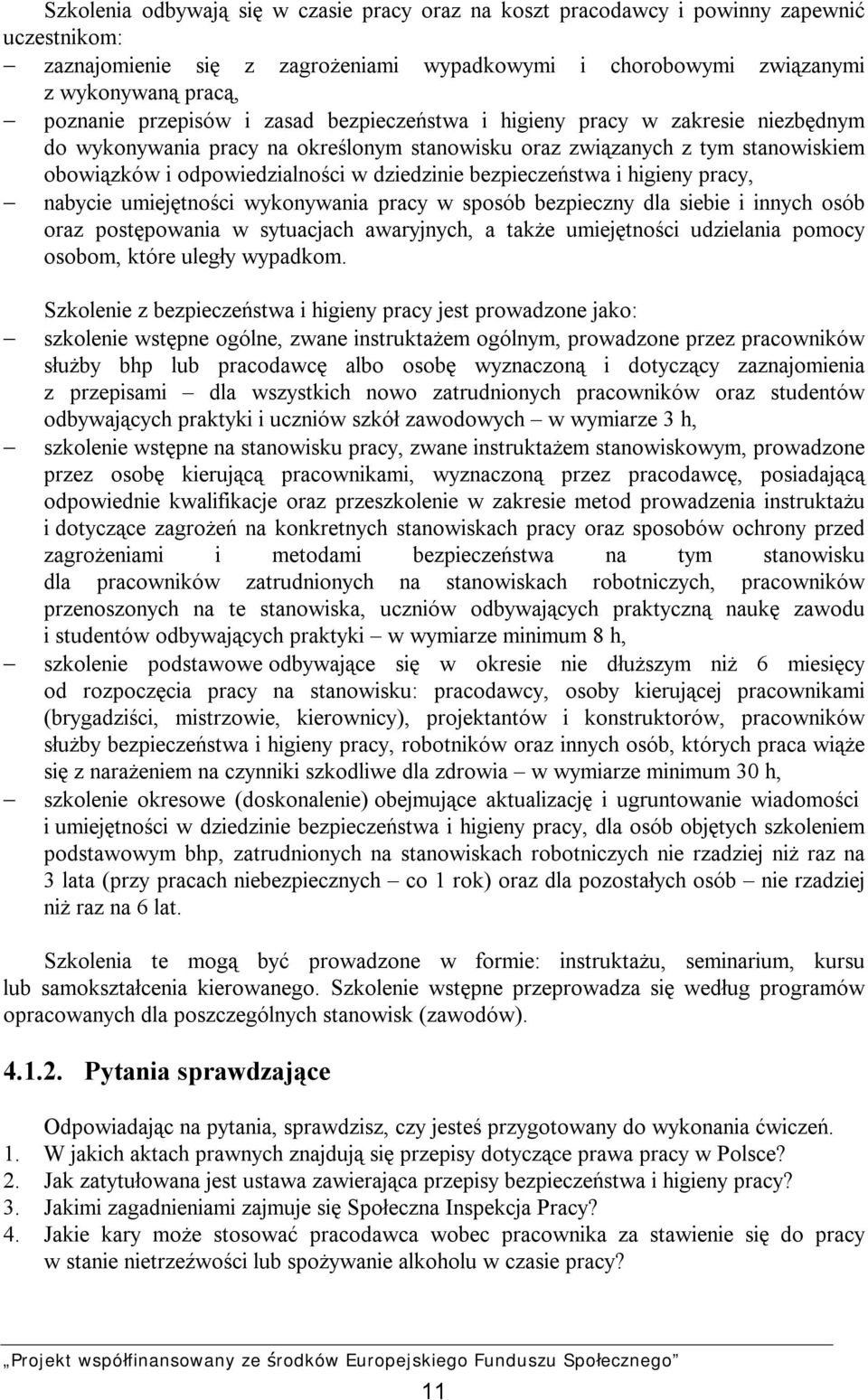 bezpieczeństwa i higieny pracy, nabycie umiejętności wykonywania pracy w sposób bezpieczny dla siebie i innych osób oraz postępowania w sytuacjach awaryjnych, a także umiejętności udzielania pomocy