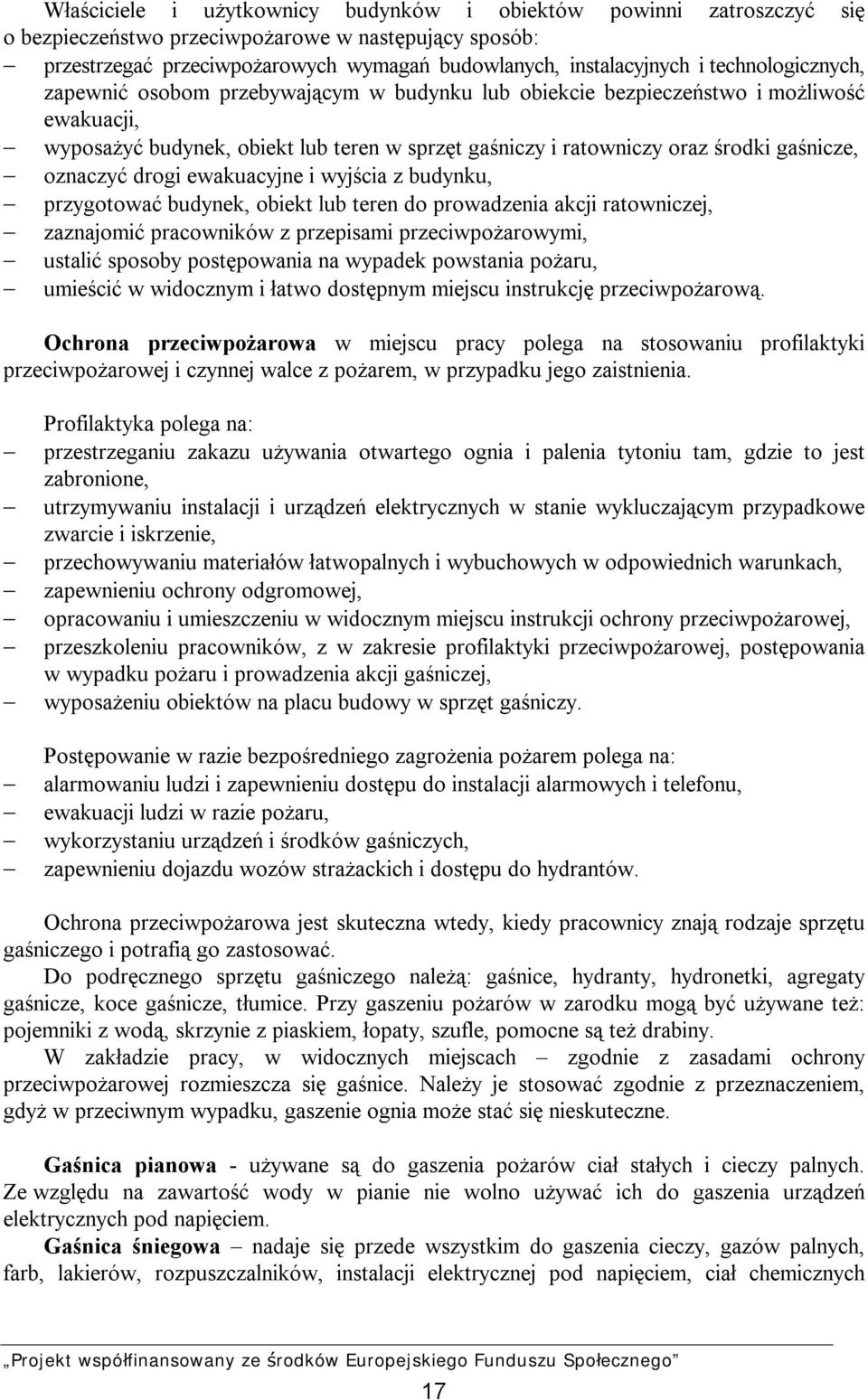 oznaczyć drogi ewakuacyjne i wyjścia z budynku, przygotować budynek, obiekt lub teren do prowadzenia akcji ratowniczej, zaznajomić pracowników z przepisami przeciwpożarowymi, ustalić sposoby