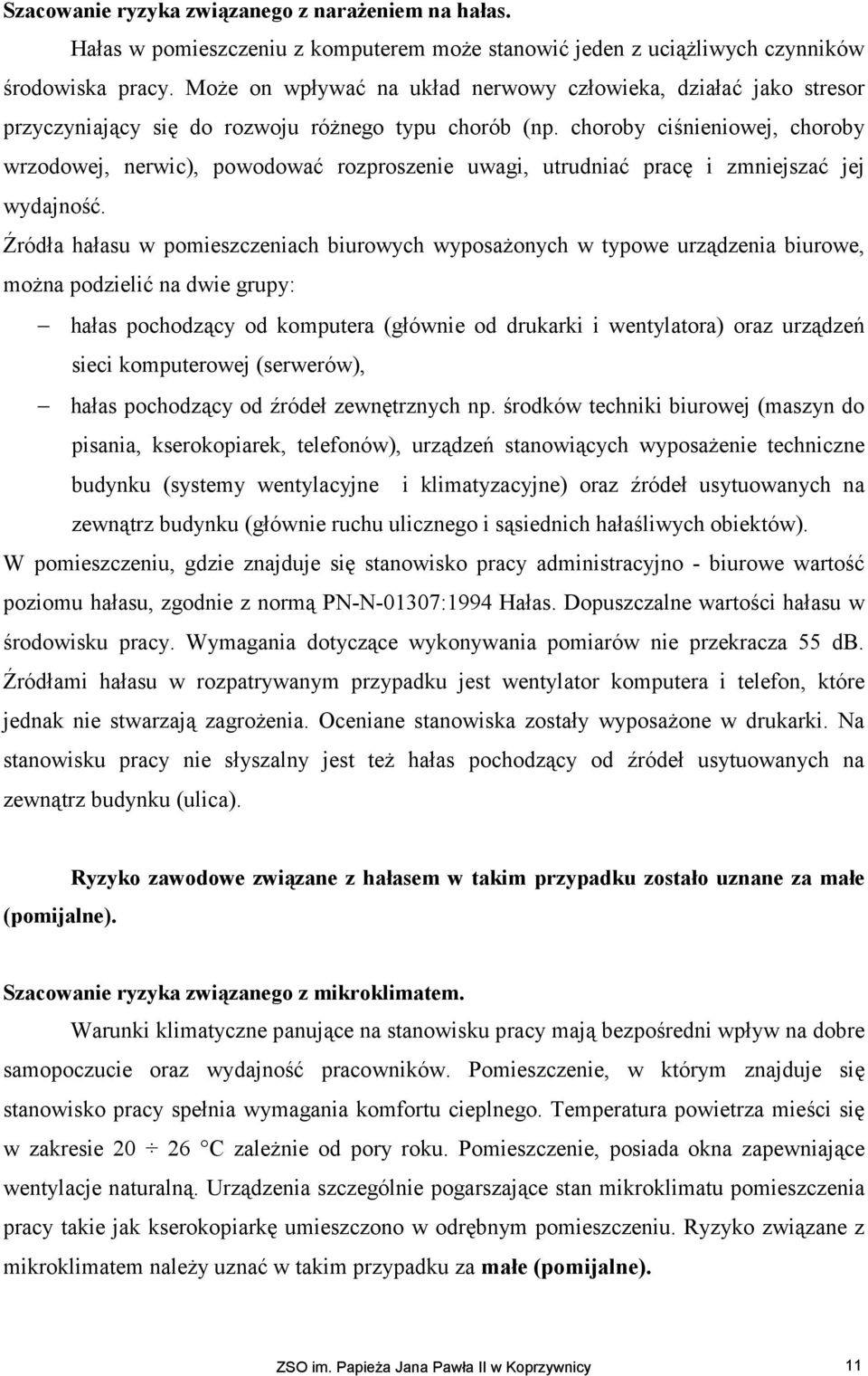 choroby ciśnieniowej, choroby wrzodowej, nerwic), powodować rozproszenie uwagi, utrudniać pracę i zmniejszać jej wydajność.