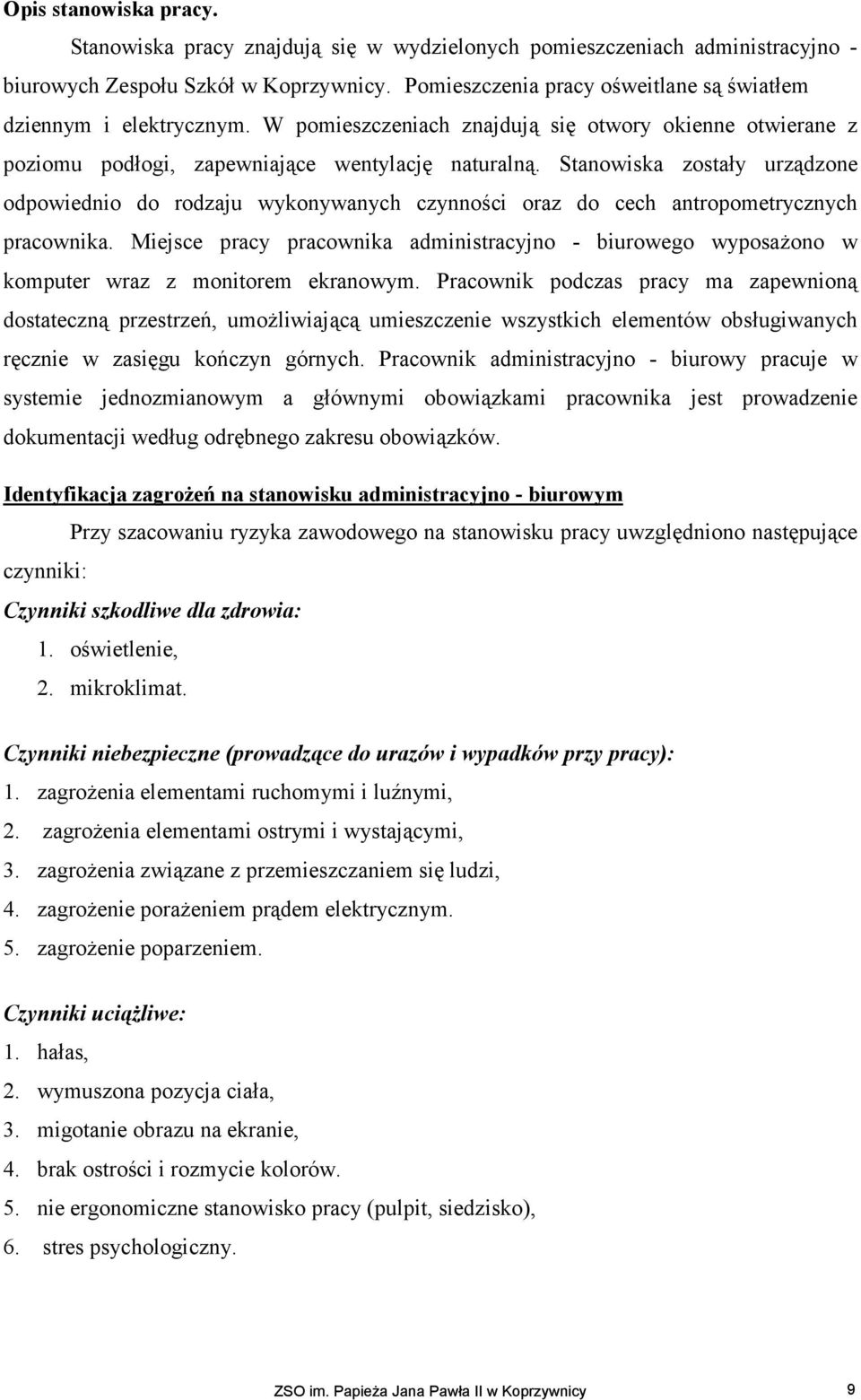 Stanowiska zostały urządzone odpowiednio do rodzaju wykonywanych czynności oraz do cech antropometrycznych pracownika.