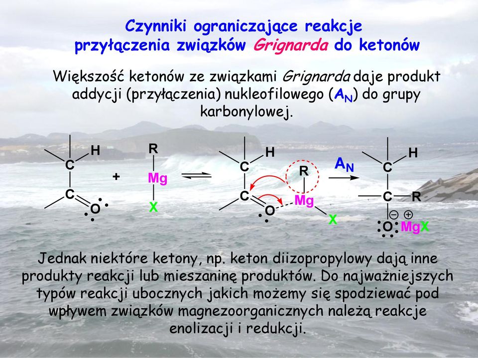 H + R Mg X H R Mg X A N H R MgX Jednak niektóre ketony, np.