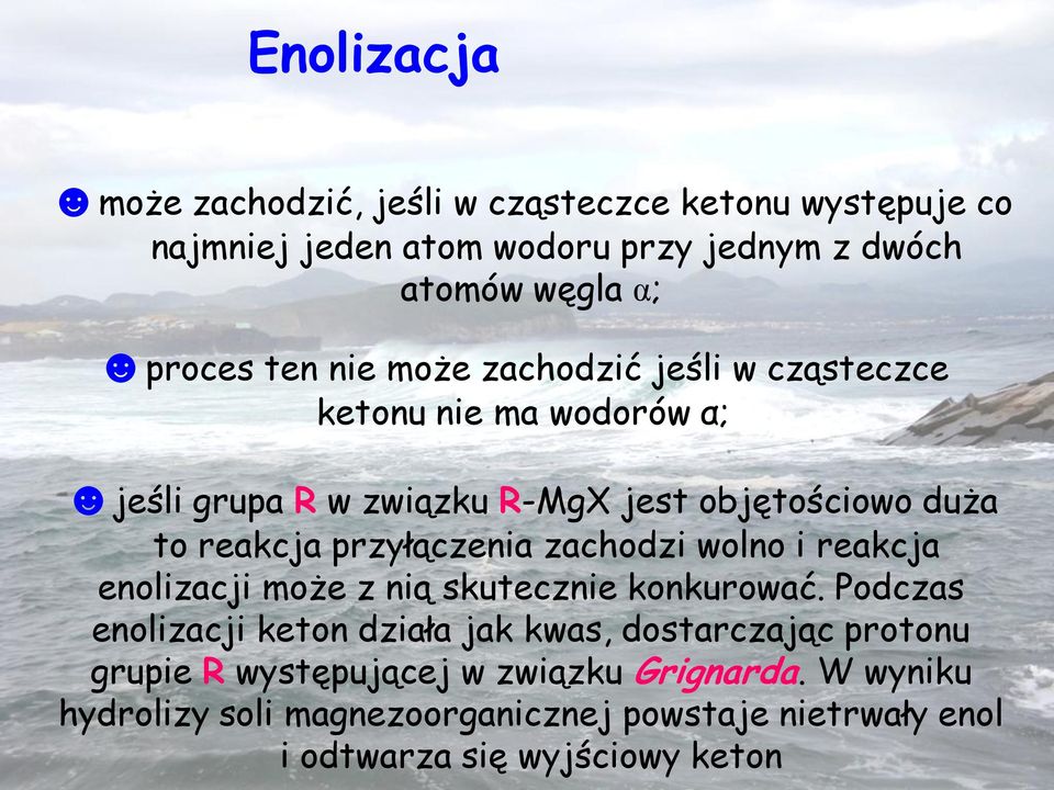 przyłączenia zachodzi wolno i reakcja enolizacji może z nią skutecznie konkurować.