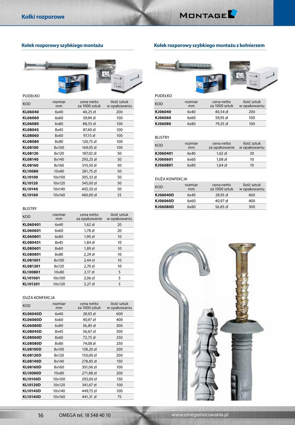 10x80 281,75 zł 50 KL10100 10x100 305,33 zł 50 KL10120 10x120 345,00 zł 50 KL10140 10x140 402,50 zł 50 KL10160 10x160 460,00 zł 25 Blistry za KL060401 6x40 1,62 zł 20 KL060601 6x60 1,78 zł 20