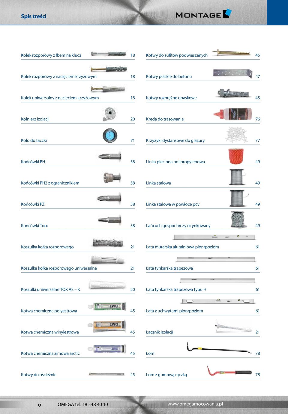 Linka stalowa 49 Końcówki PZ 58 Linka stalowa w powłoce pcv 49 Końcówki Torx 58 Łańcuch gospodarczy ocynkowany 49 Koszulka kołka rozporowego 21 Łata murarska aluminiowa pion/poziom 61 Koszulka kołka