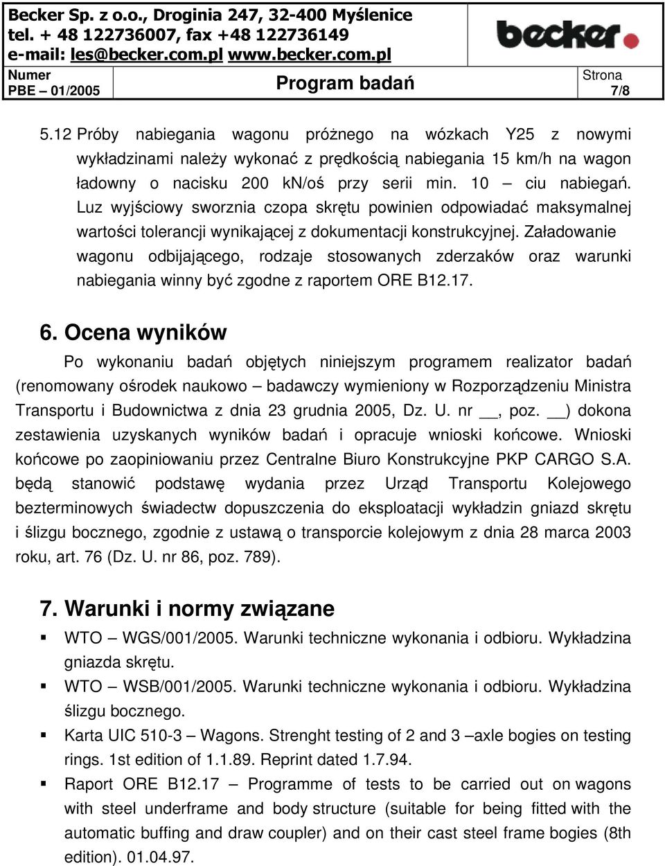 Załadowanie wagonu odbijającego, rodzaje stosowanych zderzaków oraz warunki nabiegania winny być zgodne z raportem ORE B12.17. 6.