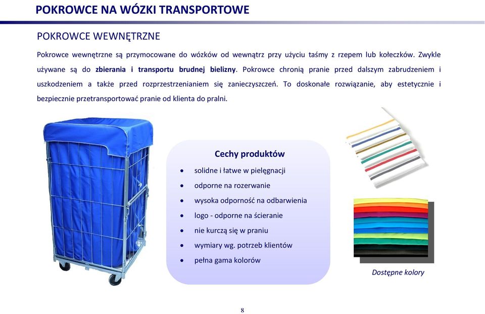 Pokrowce chronią pranie przed dalszym zabrudzeniem i uszkodzeniem a także przed rozprzestrzenianiem się zanieczyszczeń.