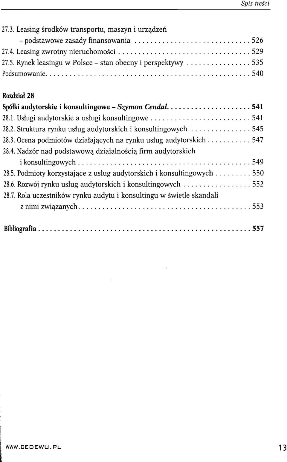 28.1. Usługi audytorskie a usługi konsultingowe 541 28.2. Struktura rynku usług audytorskich i konsultingowych 545 28.3. Ocena podmiotów działających na rynku usług audytorskich 547 28.4. Nadzór nad podstawową działalnością firm audytorskich i konsultingowych 549 28.