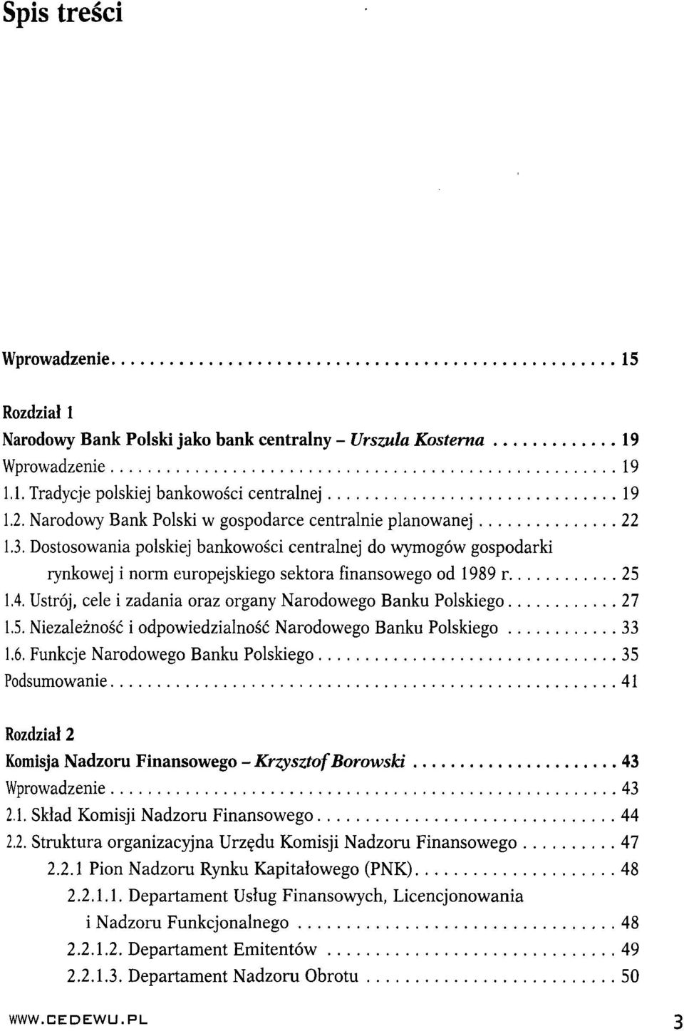 Ustrój, cele i zadania oraz organy Narodowego Banku Polskiego 27 1.5. Niezależność i odpowiedzialność Narodowego Banku Polskiego 33 1.6.