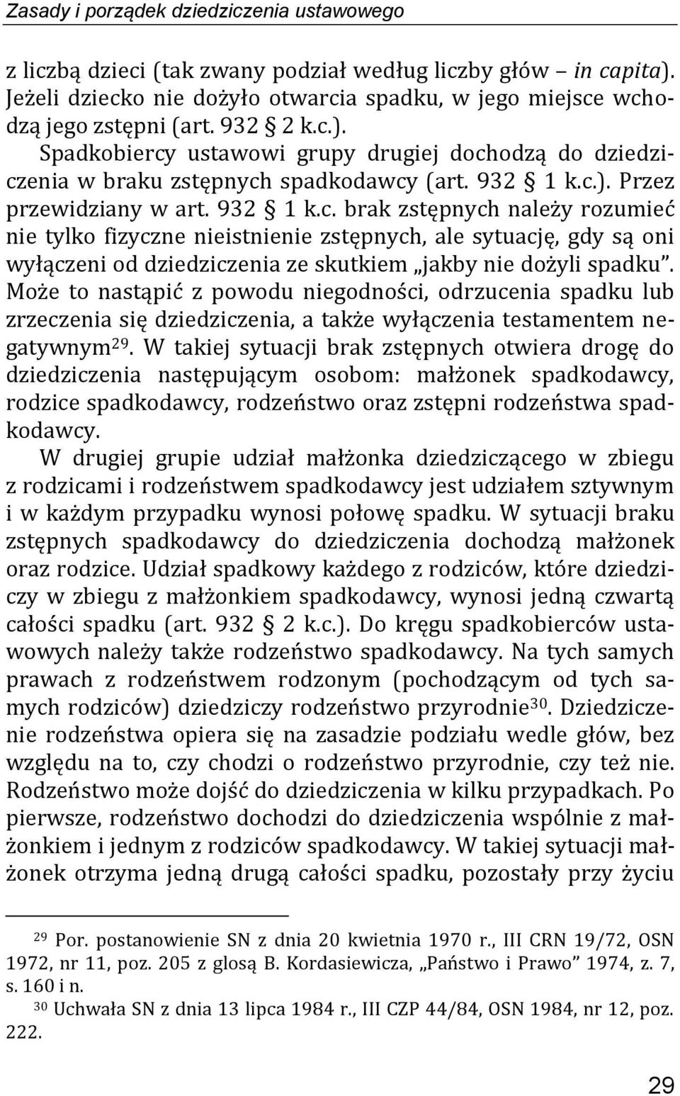 Może to nastąpić z powodu niegodności, odrzucenia spadku lub zrzeczenia się dziedziczenia, a także wyłączenia testamentem negatywnym 29.