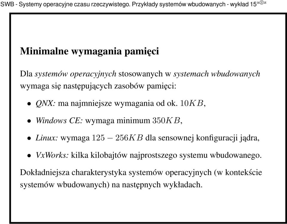 10kb, Windows CE: wymaga minimum350kb, Linux: wymaga125 256KB dla sensownej konfiguracji jądra, VxWorks: