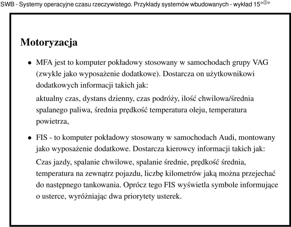 oleju, temperatura powietrza, FIS - to komputer pokładowy stosowany w samochodach Audi, montowany jako wyposażenie dodatkowe.