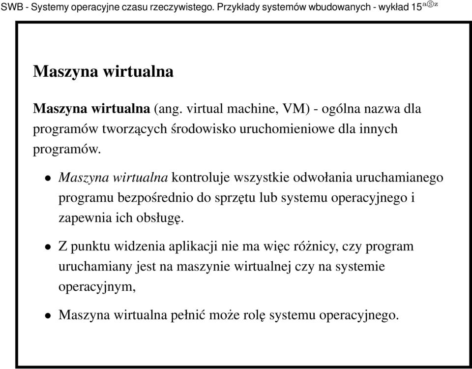 Maszyna wirtualna kontroluje wszystkie odwołania uruchamianego programu bezpośrednio do sprzętu lub systemu operacyjnego