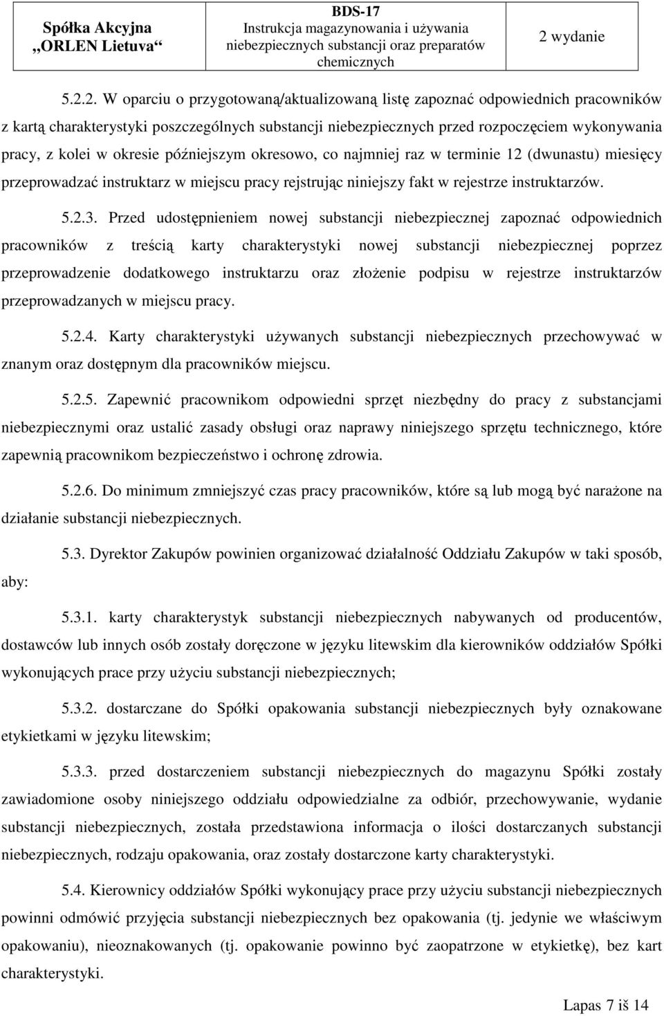 Przed udostępnieniem nowej substancji niebezpiecznej zapoznać odpowiednich pracowników z treścią karty charakterystyki nowej substancji niebezpiecznej poprzez przeprowadzenie dodatkowego instruktarzu