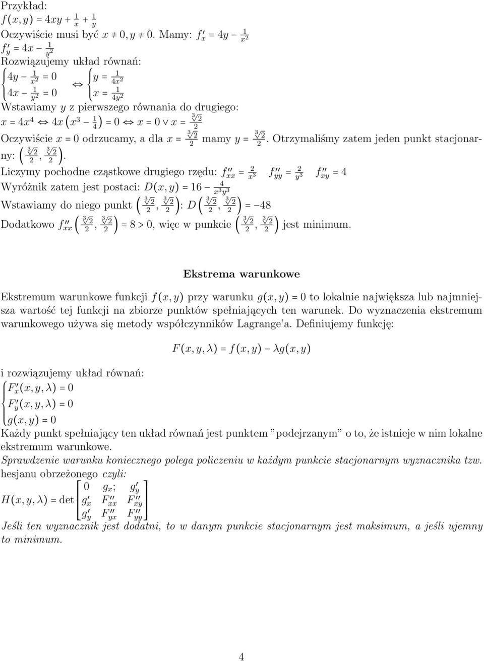 Oczywiście x = odrzucamy, a dla x = 3 2 2 mamy y = 3 2 2. Otrzymaliśmy zatem jeden punkt stacjonarny: ( 3 2 2, 3 2 2 ).